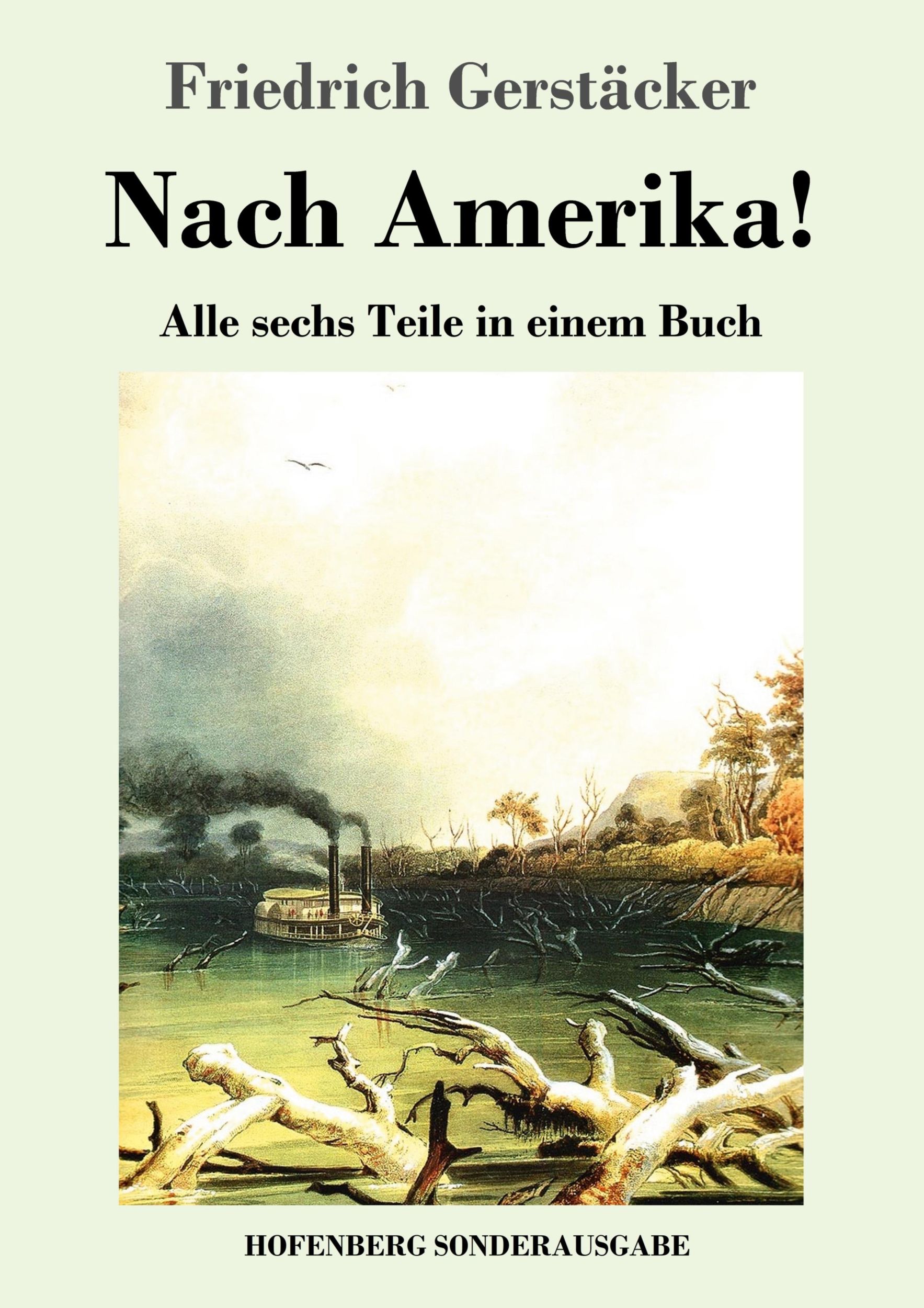 Cover: 9783743723566 | Nach Amerika! | Alle sechs Teile in einem Buch | Friedrich Gerstäcker