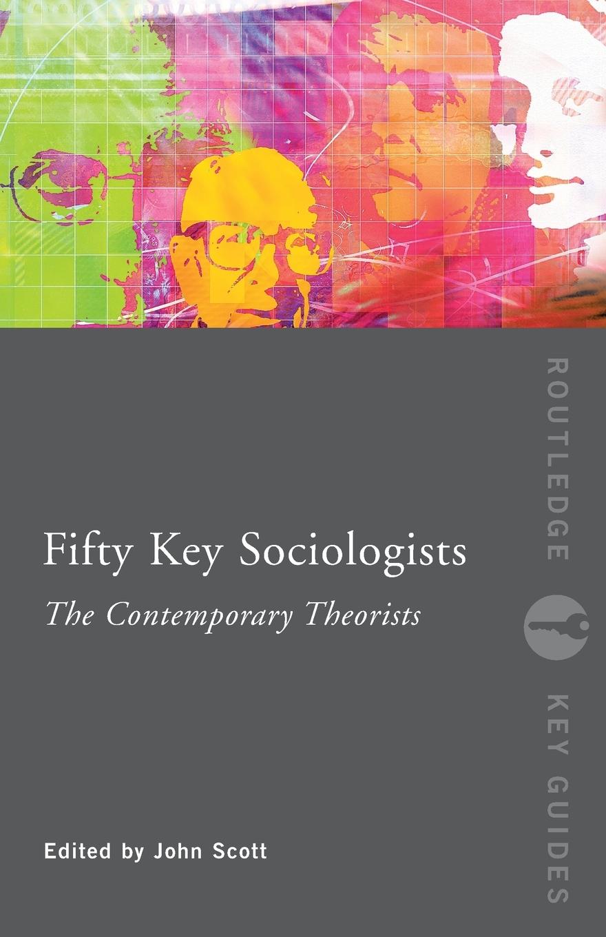 Cover: 9780415352598 | Fifty Key Sociologists | The Contemporary Theorists | John Scott