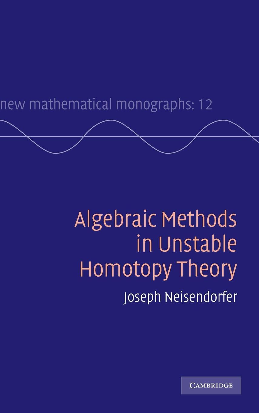 Cover: 9780521760379 | Algebraic Methods in Unstable Homotopy Theory | Joseph Neisendorfer