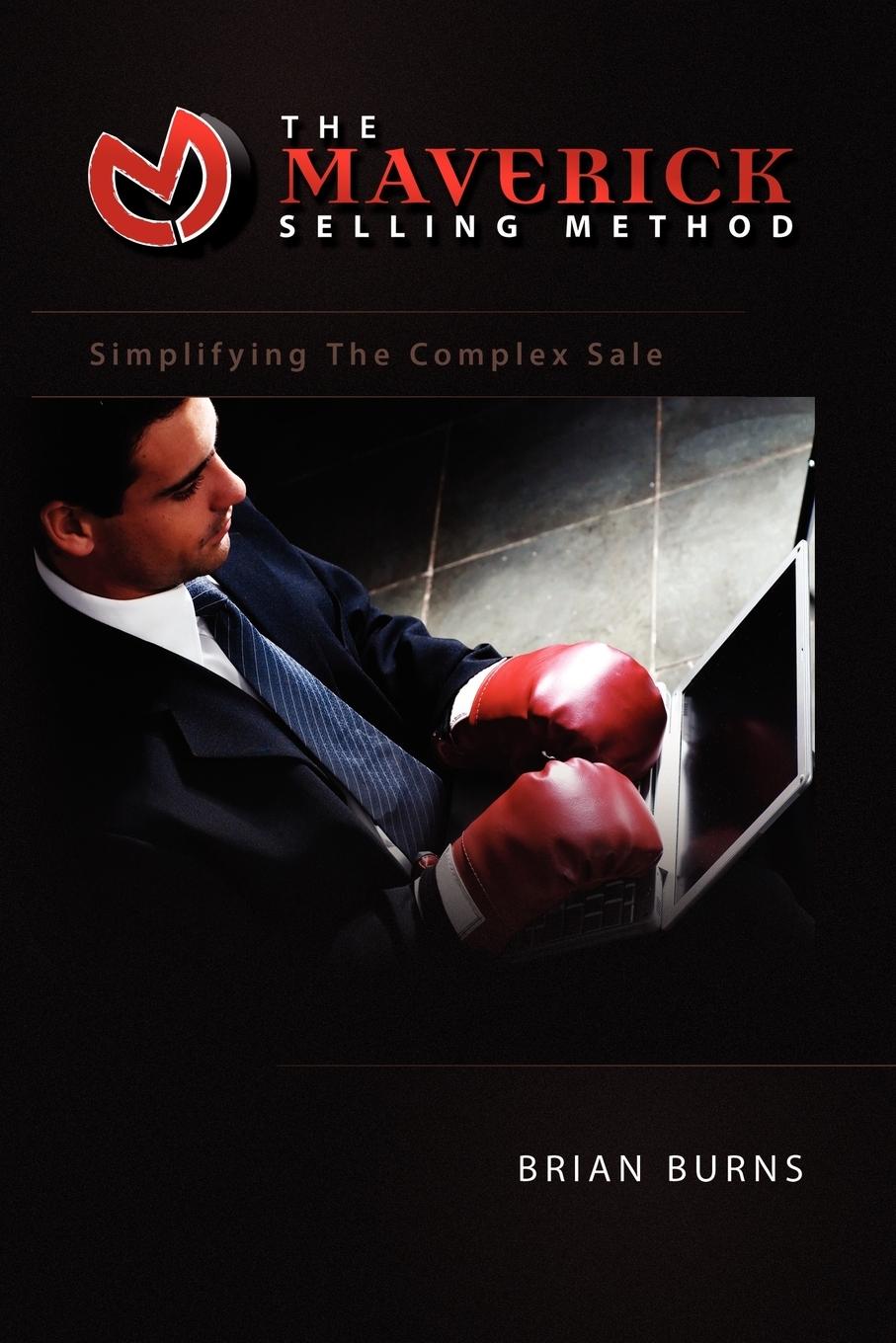 Cover: 9781441503503 | The Maverick Selling Method | Simplifying the Complex Sale | Burns