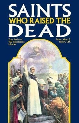 Cover: 9780895557988 | Saints Who Raised the Dead | True Stories of 400 Resurrection Miracles