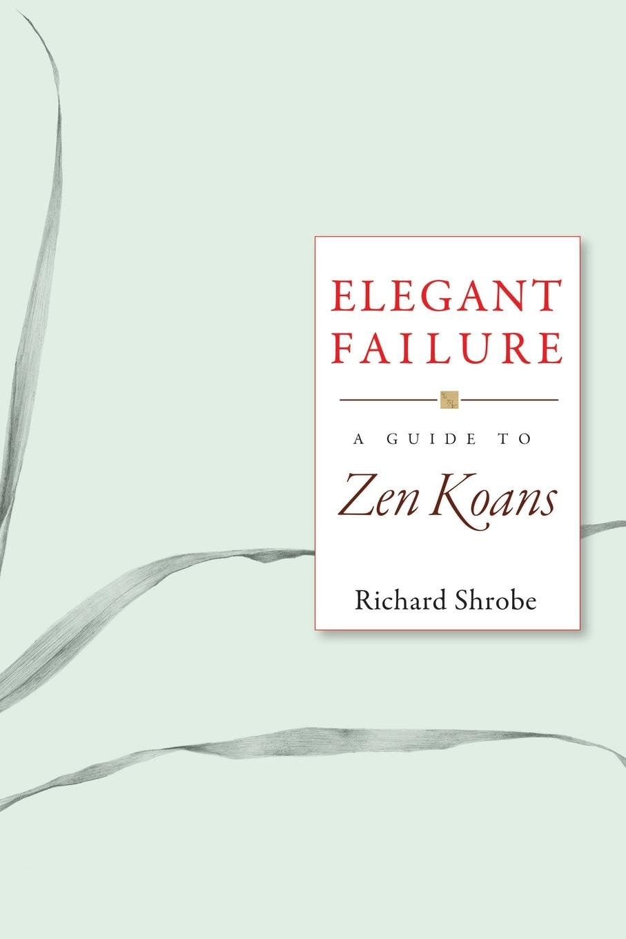 Cover: 9781930485259 | Elegant Failure | A Guide to Zen Koans | Richard Shrobe | Taschenbuch