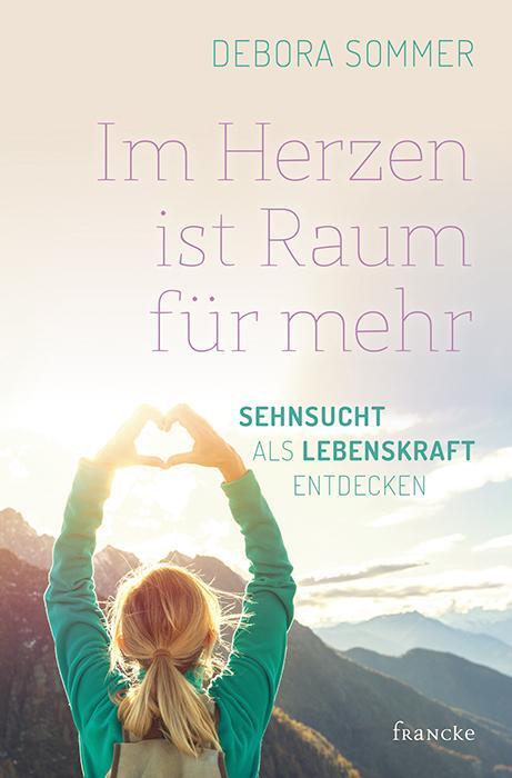 Cover: 9783963621413 | Im Herzen ist Raum für mehr | Sehnsucht als Lebenskraft entdecken