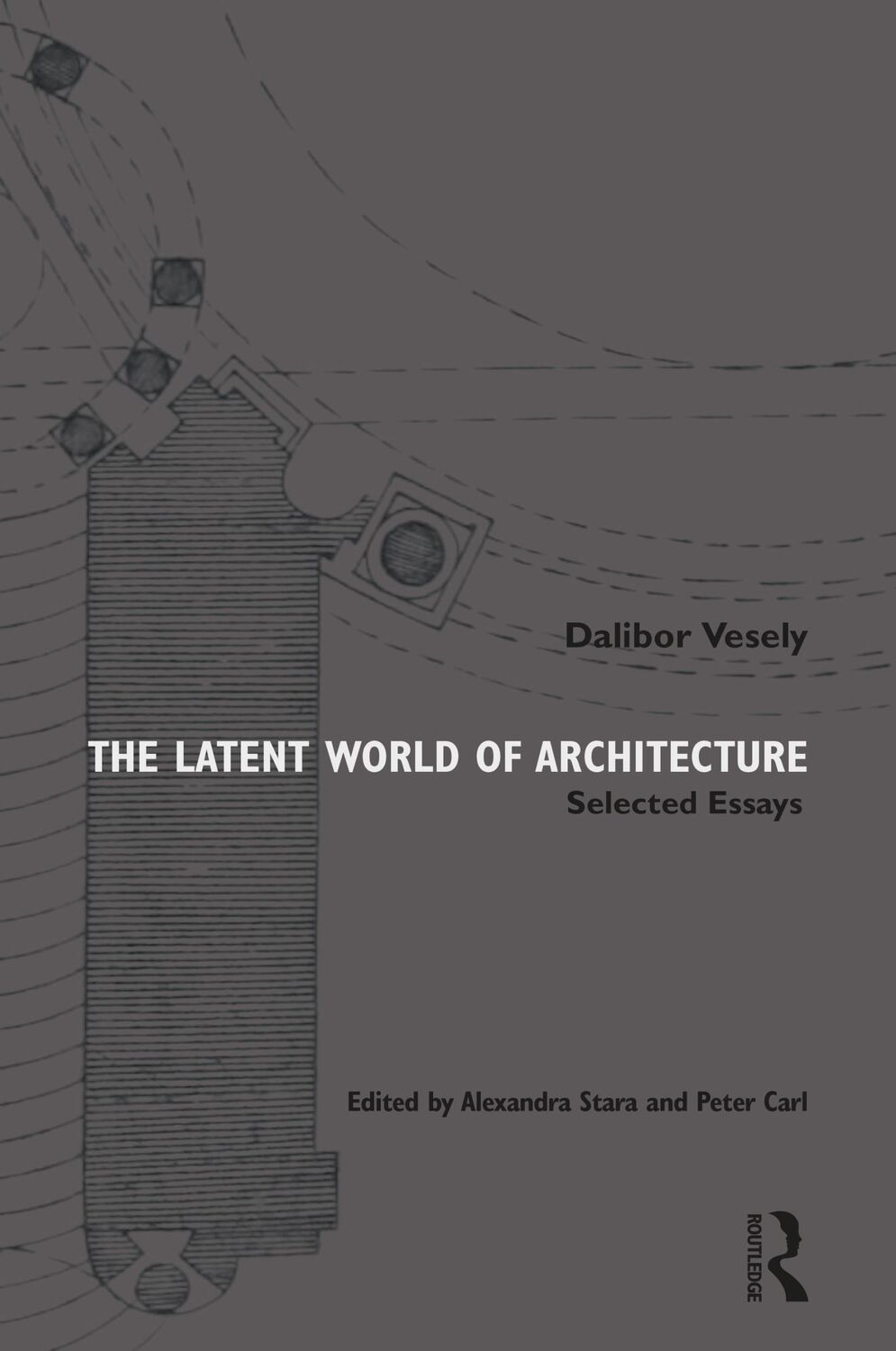 Cover: 9781032223261 | The Latent World of Architecture | Selected Essays | Dalibor Vesely