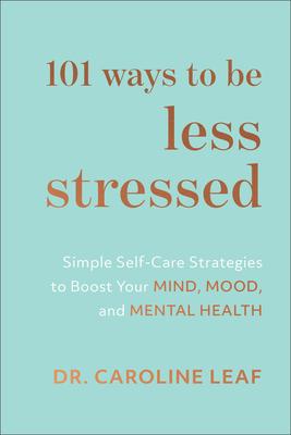 Cover: 9781540900937 | 101 Ways to Be Less Stressed | Caroline Leaf | Buch | Gebunden | 2020