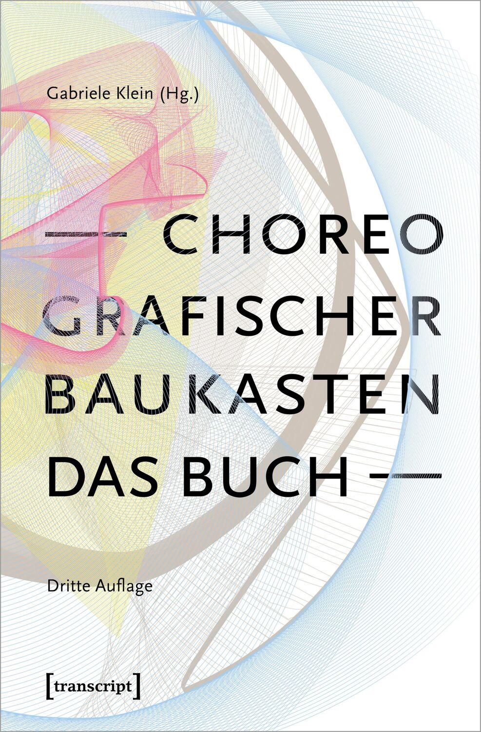 Cover: 9783837672558 | Choreografischer Baukasten. Das Buch (3. Aufl.) | Gabriele Klein