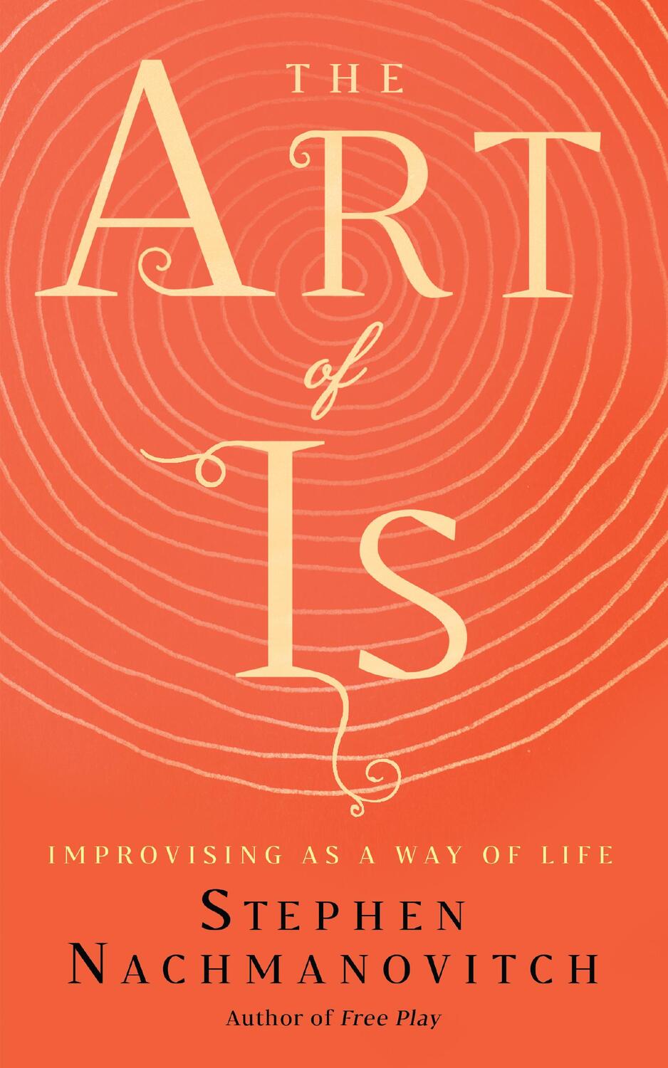 Cover: 9781608686155 | The Art of Is | Improvising as a Way of Life | Stephen Nachmanovitch