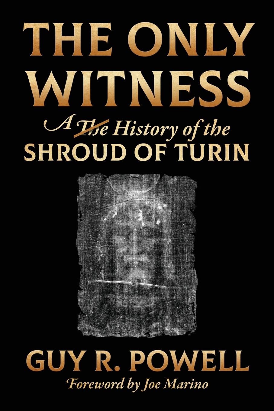 Cover: 9781951310462 | The Only Witness | A History of the Shroud Of Turin | Guy R. Powell