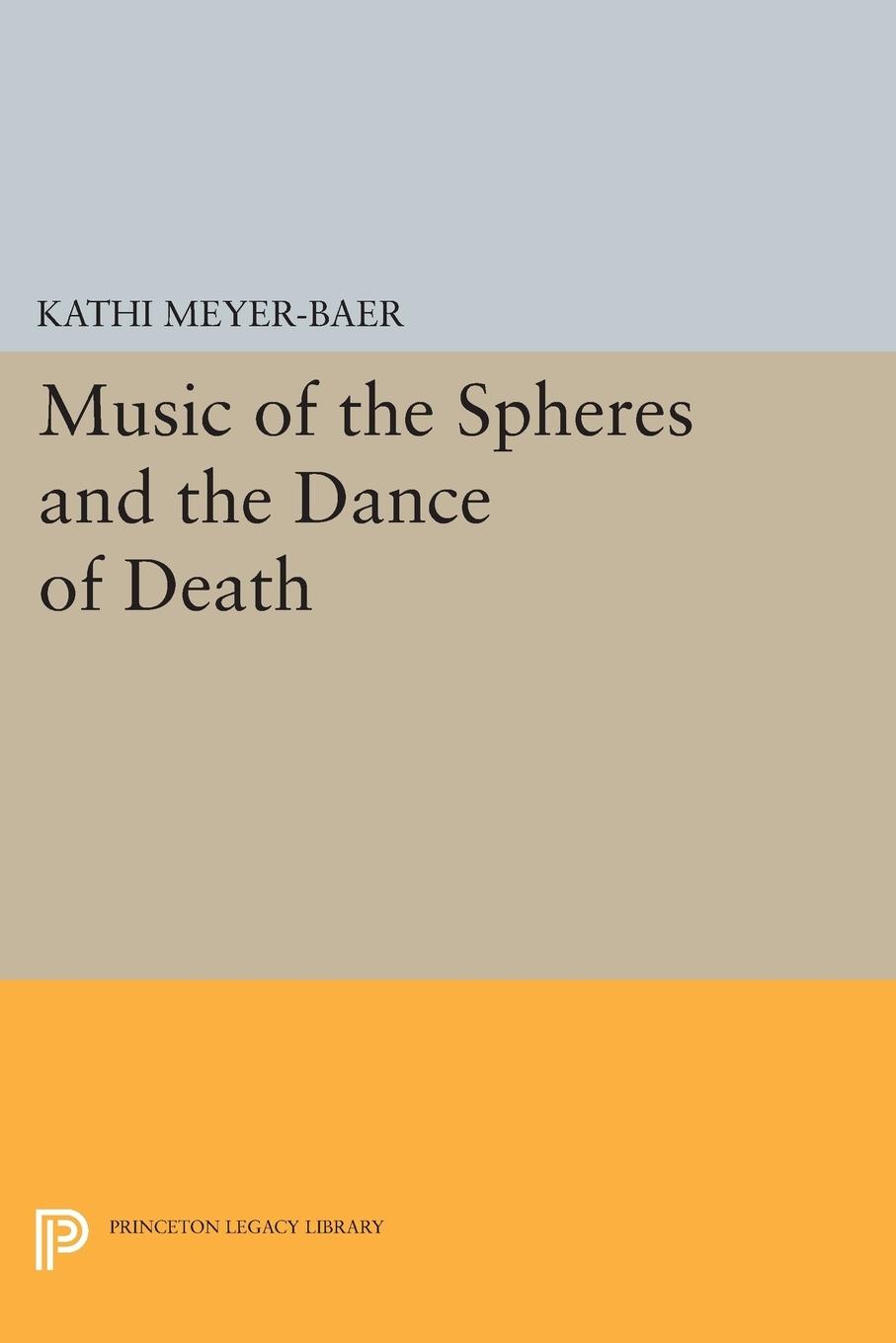 Cover: 9780691621111 | Music of the Spheres and the Dance of Death | Kathi Meyer-Baer | Buch