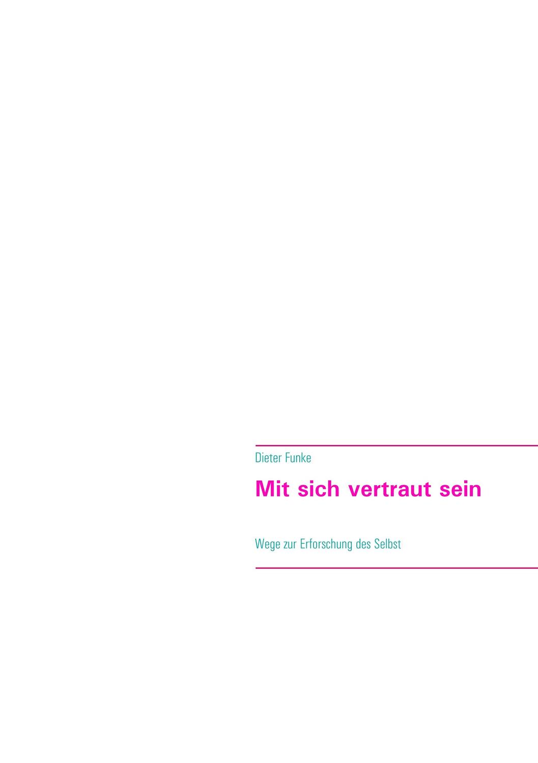 Cover: 9783749487165 | Mit sich vertraut sein | Wege zur Erforschung des Selbst | Funke