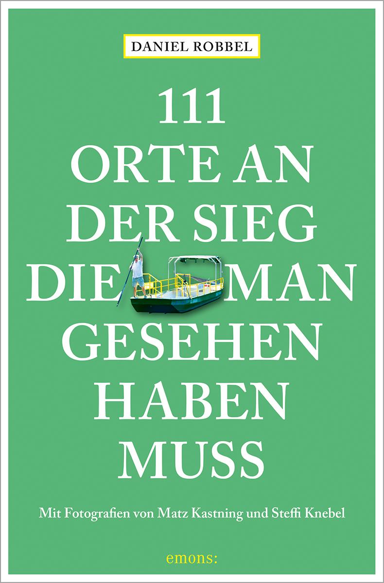 Cover: 9783740821531 | 111 Orte an der Sieg, die man gesehen haben muss | Reiseführer | Buch