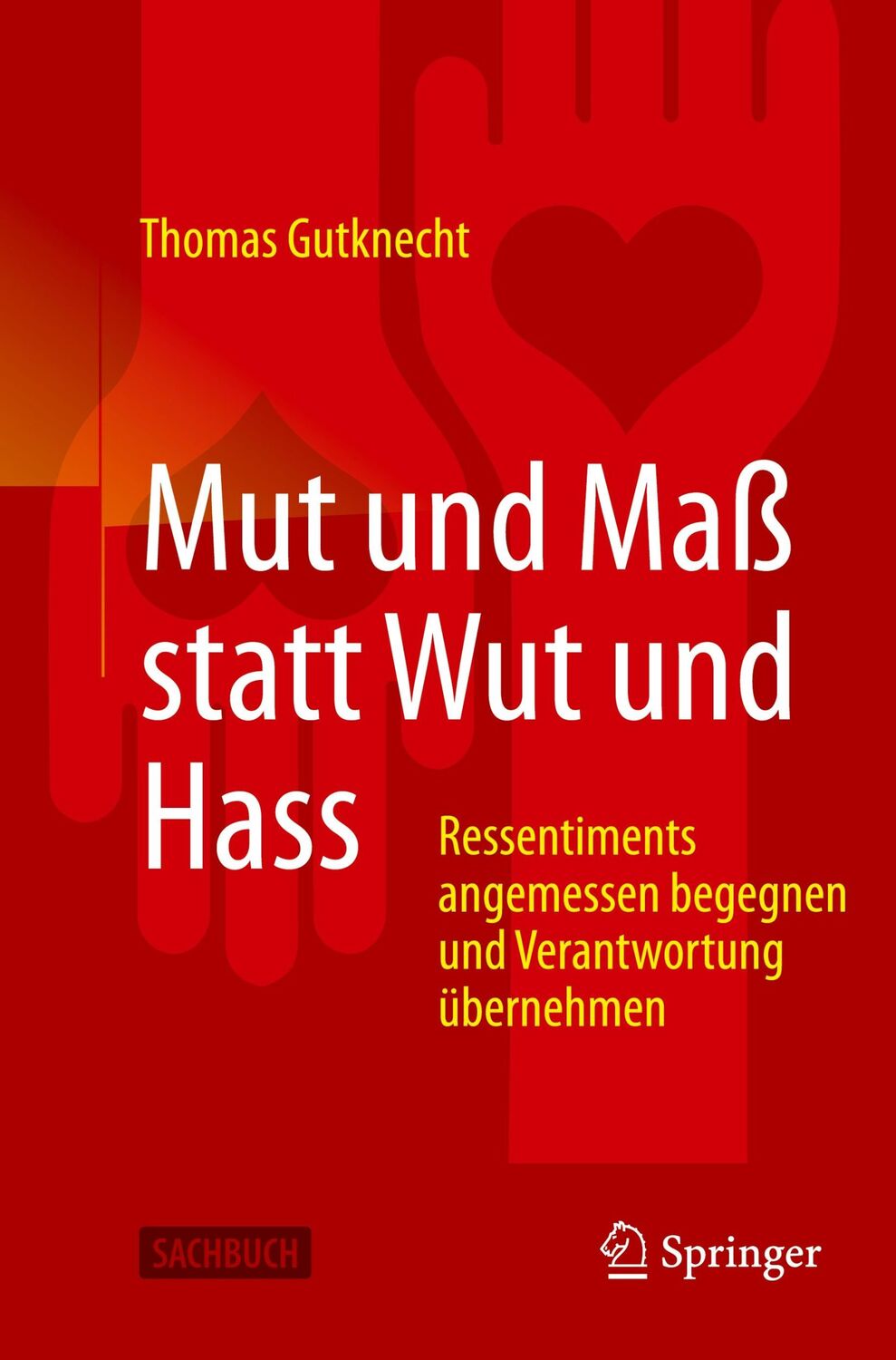 Cover: 9783662612439 | Mut und Maß statt Wut und Hass | Thomas Gutknecht | Taschenbuch | XVI