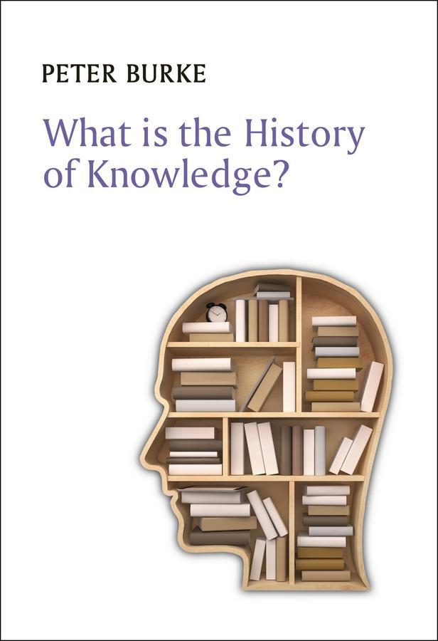 Cover: 9780745669847 | What Is the History of Knowledge? | Peter Burke | Taschenbuch | 160 S.