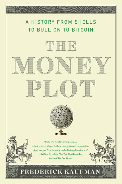 Cover: 9781635423150 | The Money Plot | A History from Shells to Bullion to Bitcoin | Kaufman