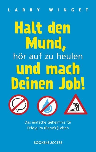 Cover: 9783864701429 | Halt den Mund, hör auf zu heulen und mach Deinen Job! | Larry Winget