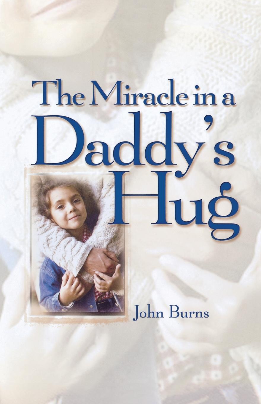 Cover: 9781451641509 | Miracle in a Daddy's Hug | John Burns | Taschenbuch | Englisch | 2011