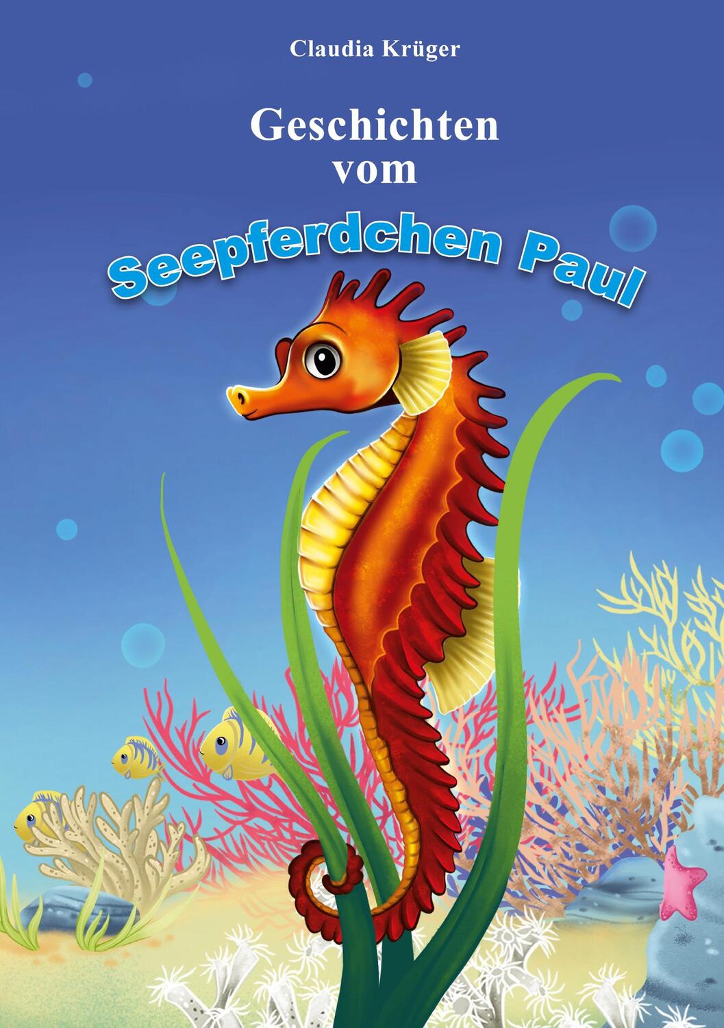 Cover: 9783758375231 | Geschichten vom Seepferdchen Paul | Claudia Krüger | Buch | 48 S.