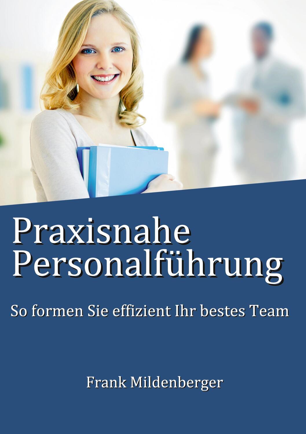 Cover: 9783741290657 | Praxisnahe Personalführung | So formen Sie effizient Ihr bestes Team