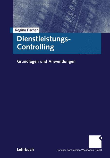 Cover: 9783409116428 | Dienstleistungs-Controlling | Grundlagen und Anwendungen | Fischer