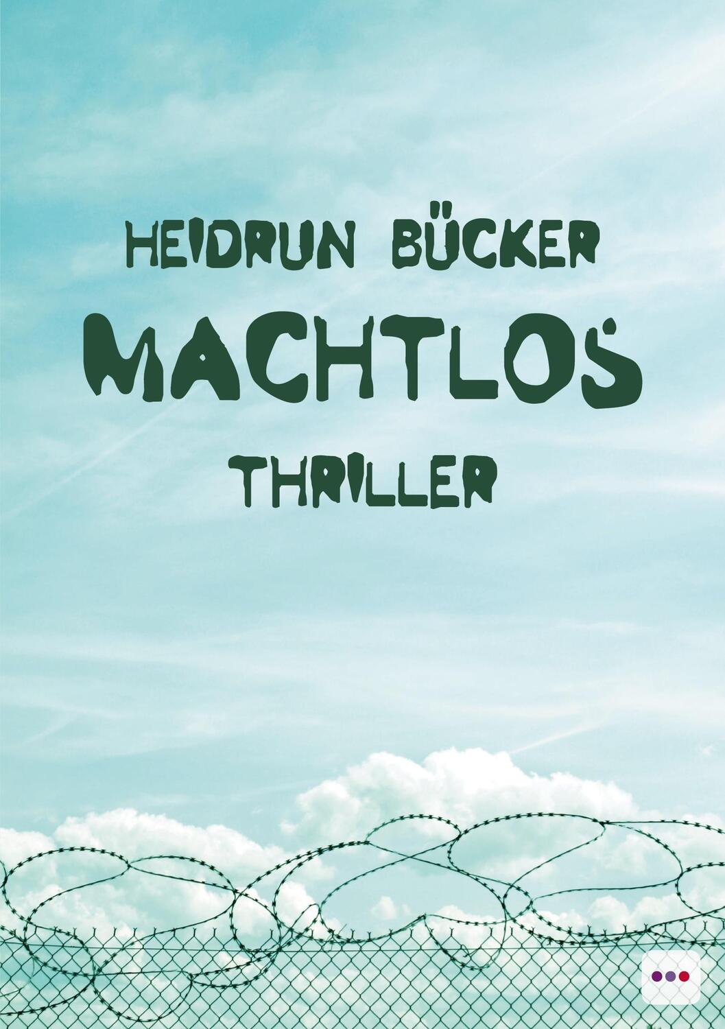 Cover: 9783961522668 | Machtlos | Thriller | Heidrun Bücker | Taschenbuch | Deutsch | 2021