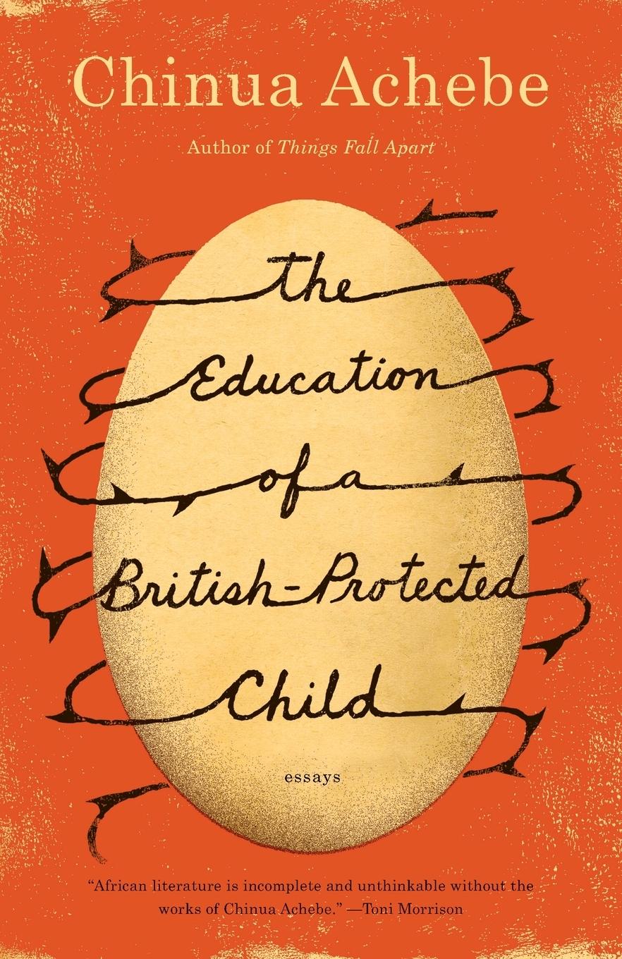 Cover: 9780307473677 | The Education of a British-Protected Child | Essays | Chinua Achebe