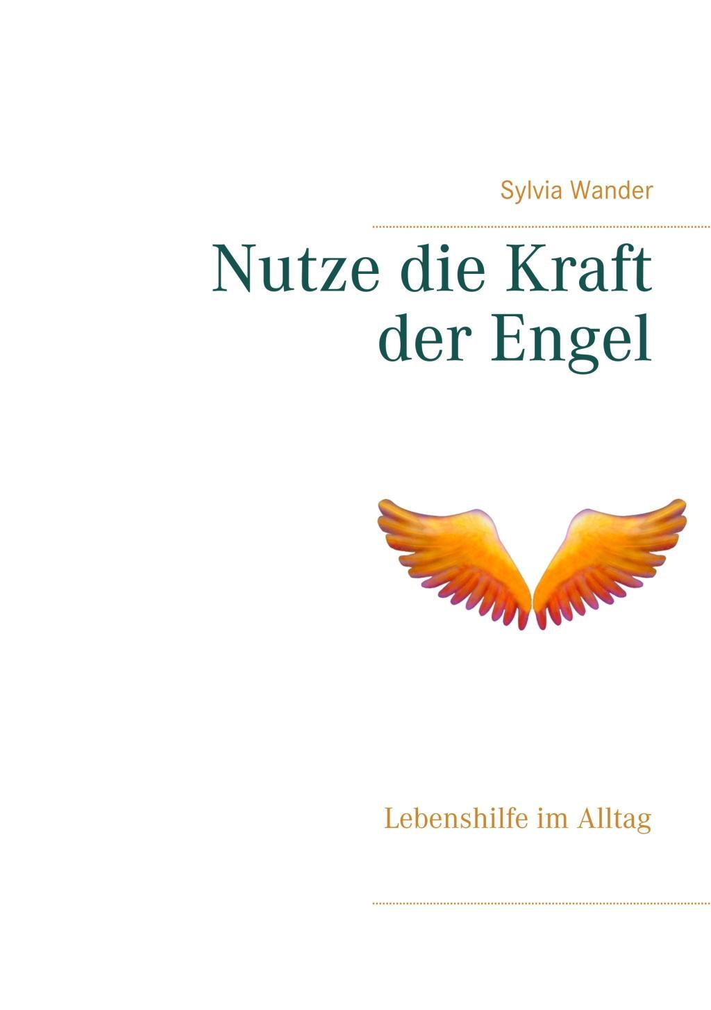 Cover: 9783839135150 | Nutze die Kraft der Engel | Lebenshilfe im Alltag | Sylvia Wander