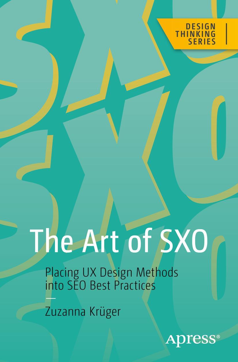 Cover: 9781484292112 | The Art of SXO | Placing UX Design Methods into SEO Best Practices