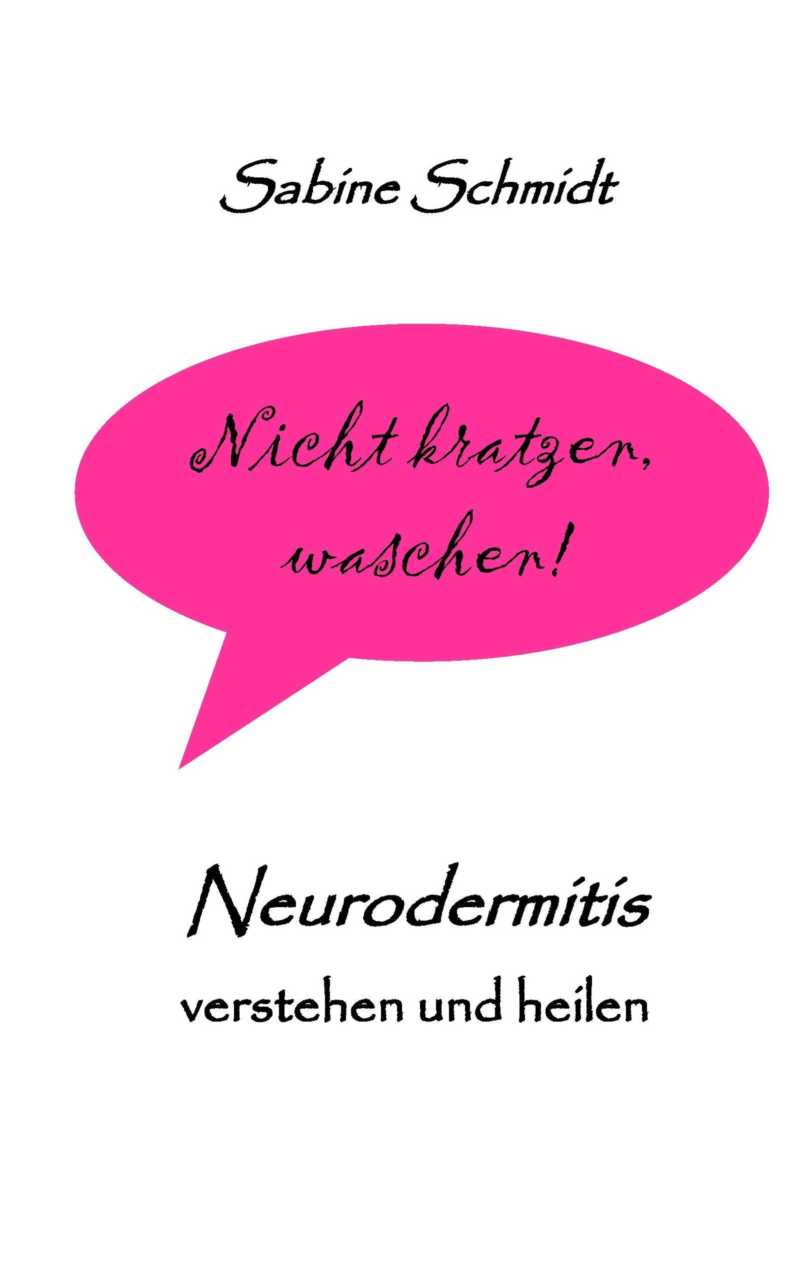 Cover: 9783741272301 | Nicht kratzen, waschen! | Neurodermitis verstehen und heilen | Schmidt