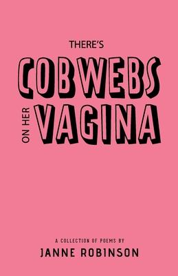 Cover: 9781734042108 | There's Cobwebs On Her Vagina | A Collection of Poems | Janne Robinson