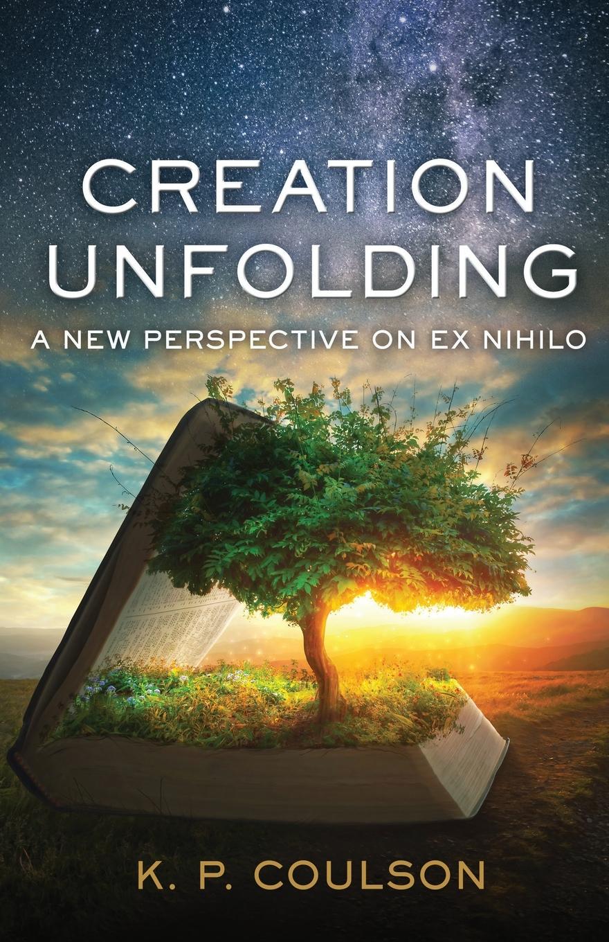 Cover: 9781734584202 | Creation Unfolding | A New Perspective on Nihilo | Ken P Coulson