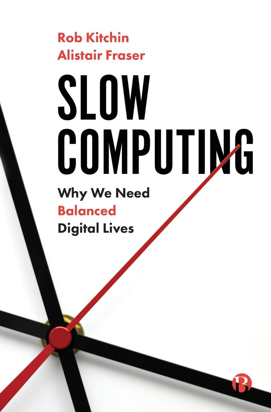 Cover: 9781529211269 | Slow Computing | Why We Need Balanced Digital Lives | Rob Kitchin