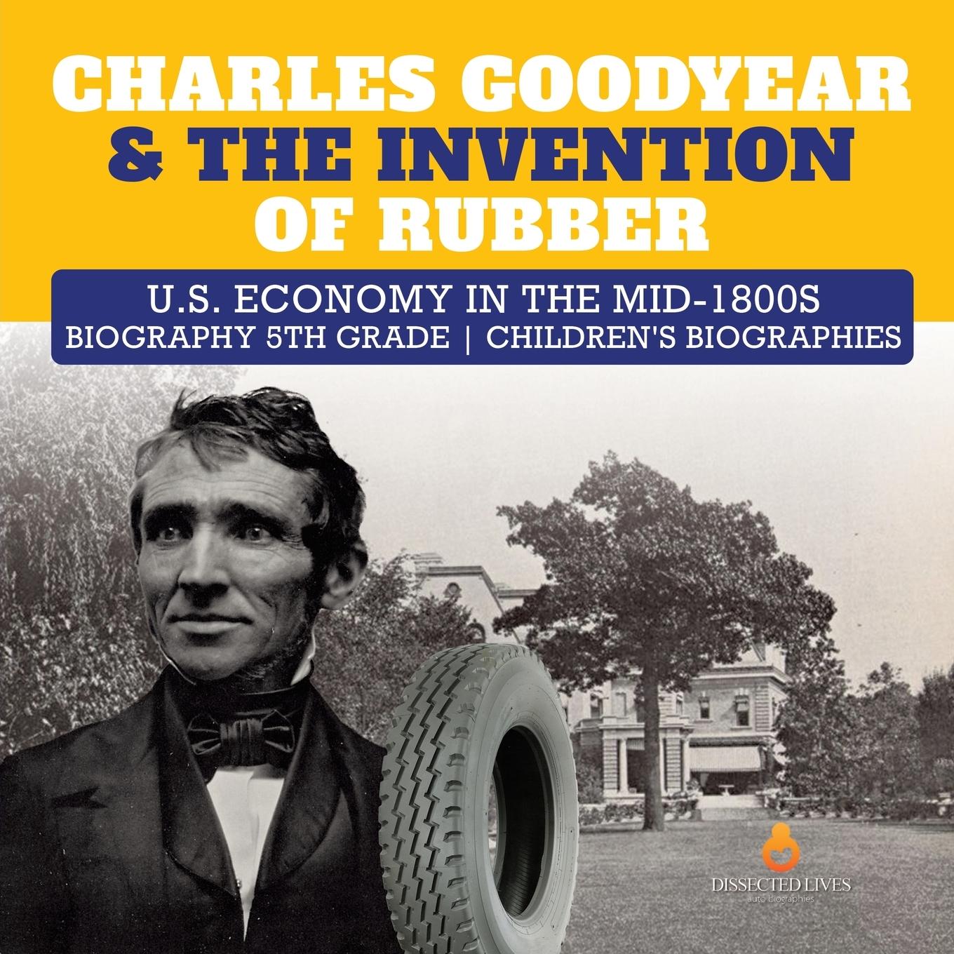 Cover: 9781541950825 | Charles Goodyear &amp; The Invention of Rubber U.S. Economy in the...