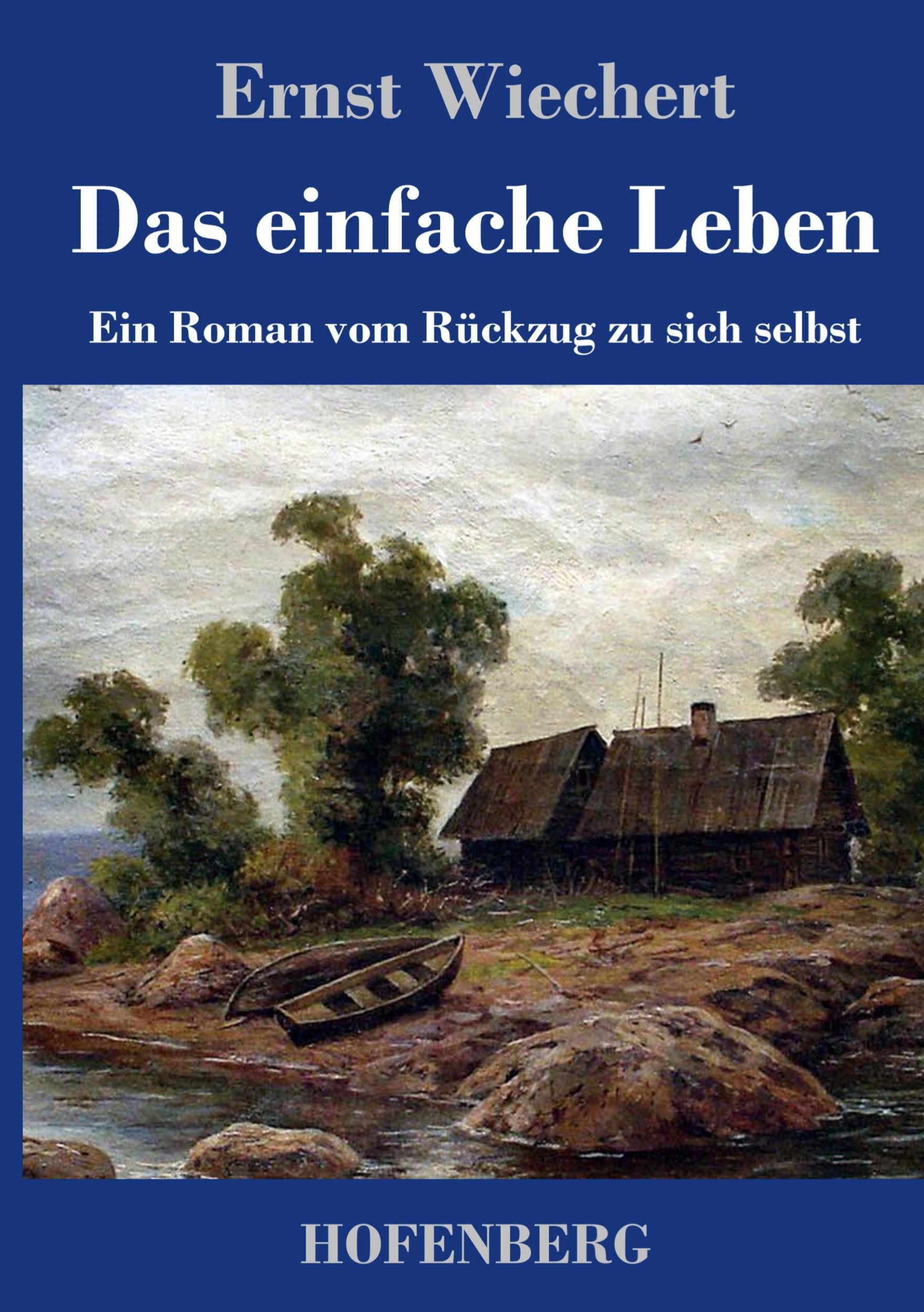 Cover: 9783743740853 | Das einfache Leben | Ein Roman vom Rückzug zu sich selbst | Wiechert