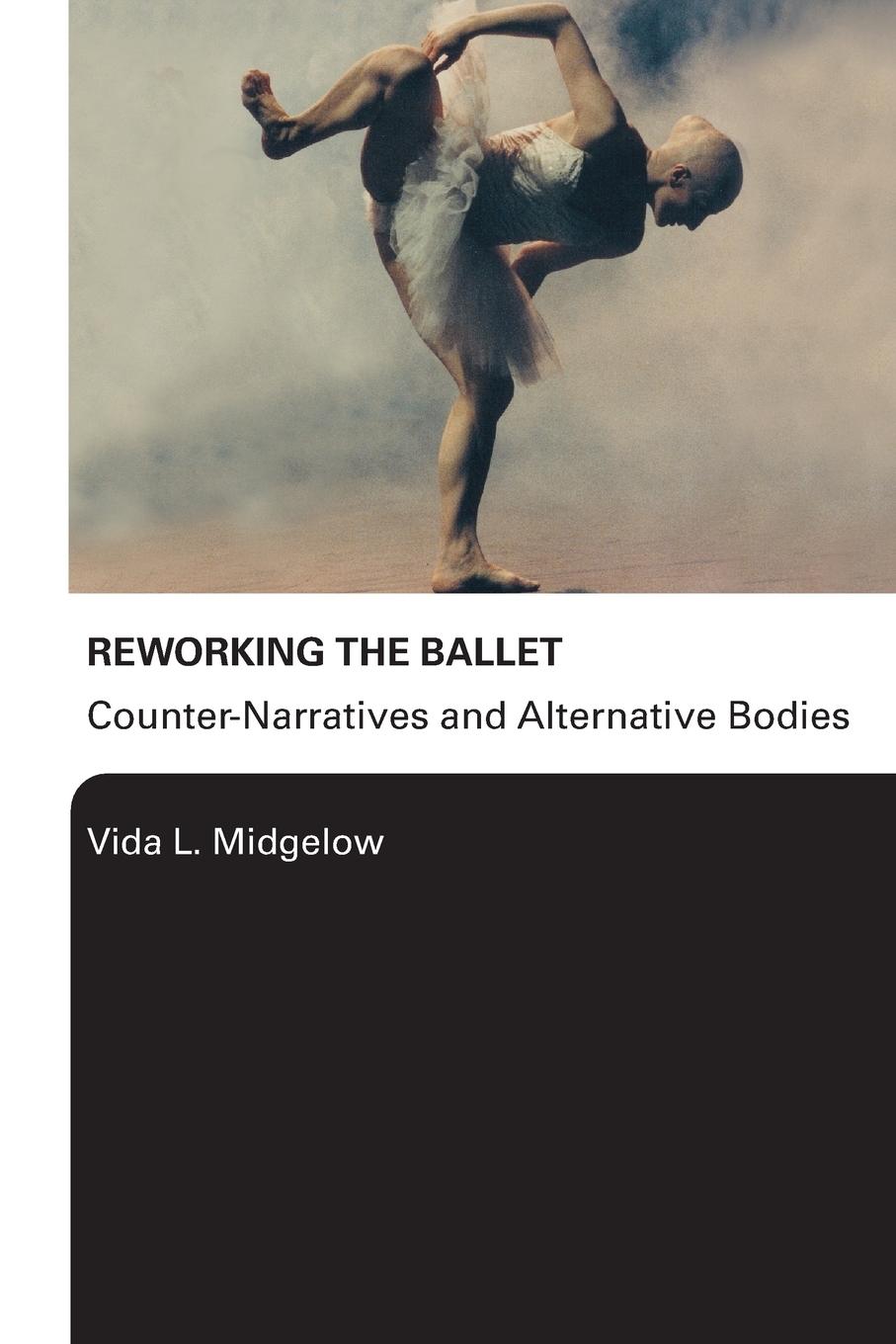 Cover: 9780415976039 | Reworking the Ballet | Counter Narratives and Alternative Bodies