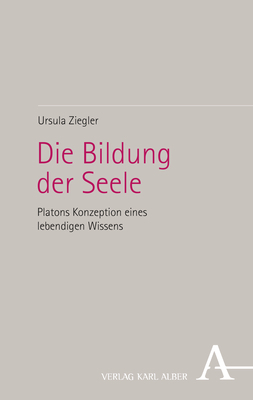 Cover: 9783495490051 | Die Bildung der Seele | Platons Konzeption eines lebendigen Wissens