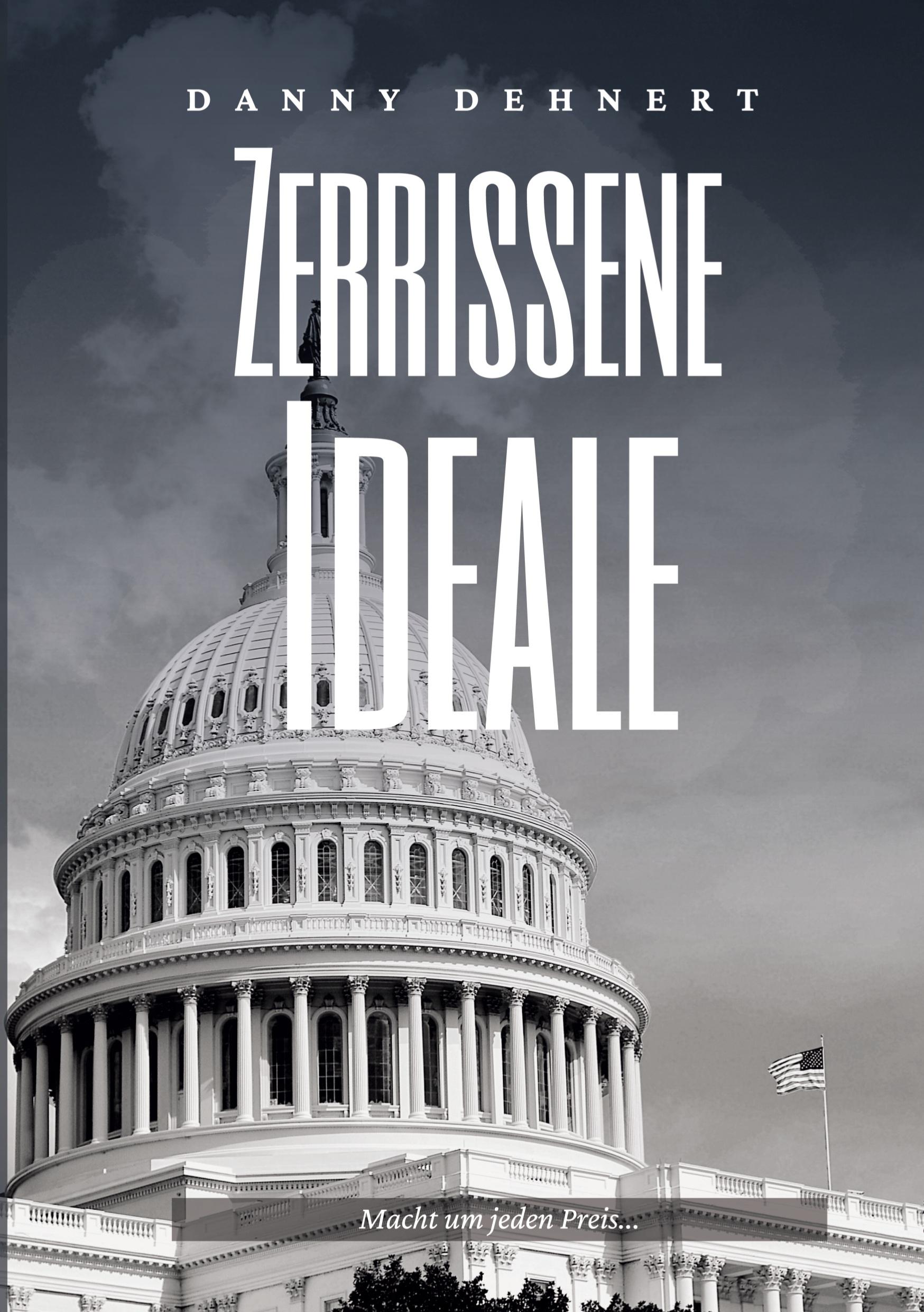 Cover: 9783769325461 | Zerrissene Ideale | Macht um jeden Preis... | Danny Dehnert | Buch