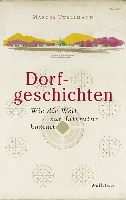 Cover: 9783835333871 | Dorfgeschichten | Wie die Welt zur Literatur kommt | Marcus Twellmann