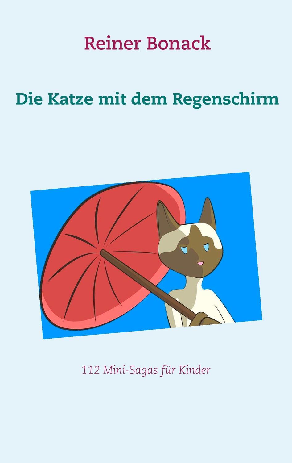 Cover: 9783752811933 | Die Katze mit dem Regenschirm | 112 Mini-Sagas für Kinder | Bonack