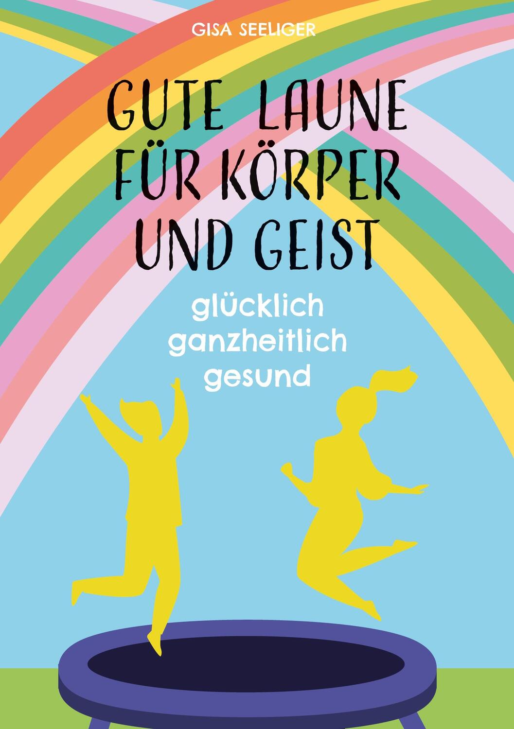 Cover: 9783753458250 | Gute Laune für Körper und Geist | glücklich ganzheitlich gesund | Buch