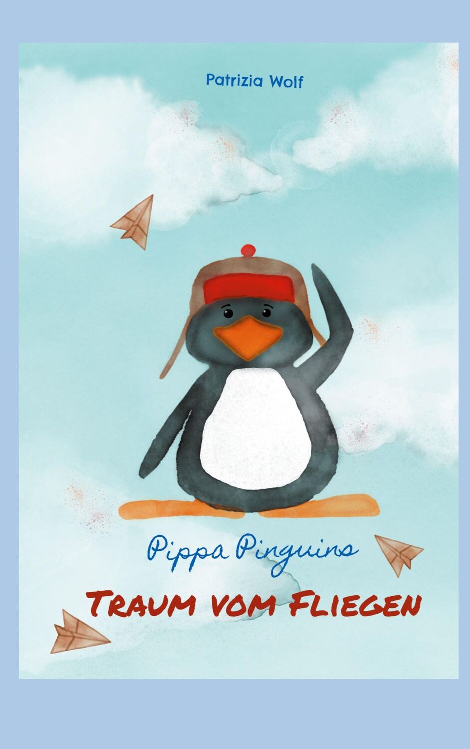 Cover: 9783758363764 | Pippa Pinguins Traum vom Fliegen | Patrizia Wolf | Taschenbuch | 2024