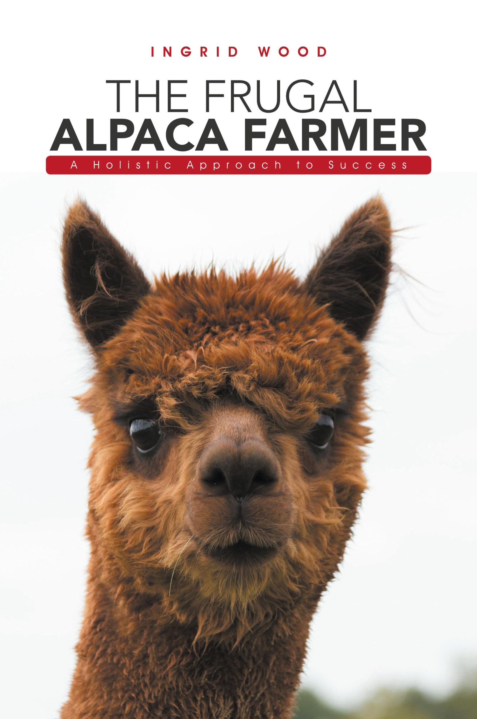 Cover: 9781546201526 | The Frugal Alpaca Farmer | A Holistic Approach to Success | Wood