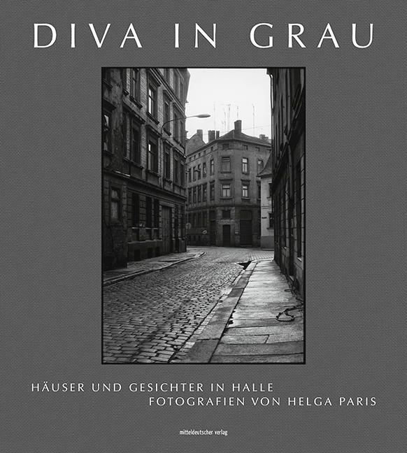 Cover: 9783963119521 | Diva in Grau | Häuser und Gesichter in Halle | Helga Paris | Buch