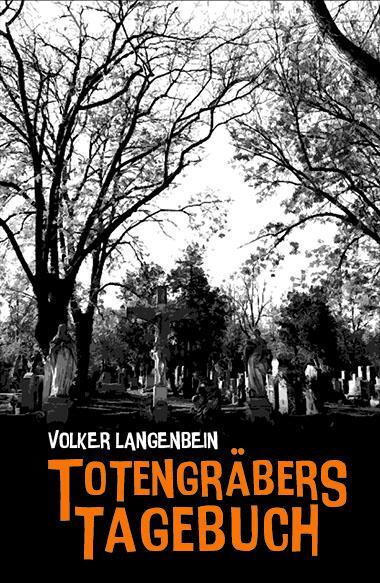 Cover: 9783947380930 | Totengräbers Tagebuch | Volker Langenbein | Buch | 374 S. | Deutsch