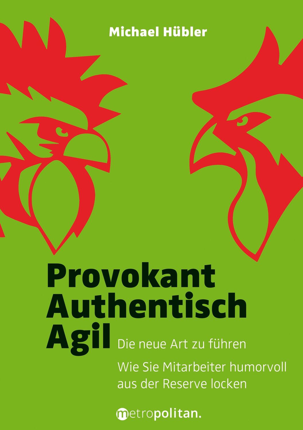 Cover: 9783961860043 | Provokant - Authentisch - Agil | Michael Hübler | Buch | 240 S. | 2017