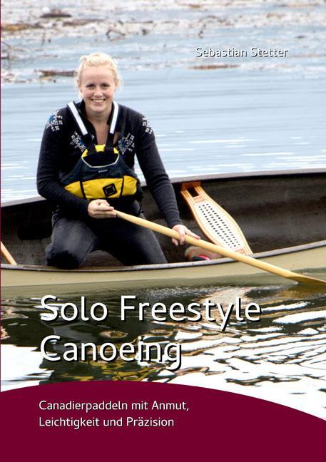 Cover: 9783956313288 | Solo Freestyle Canoeing | Sebastian Stetter | Taschenbuch | 169 S.