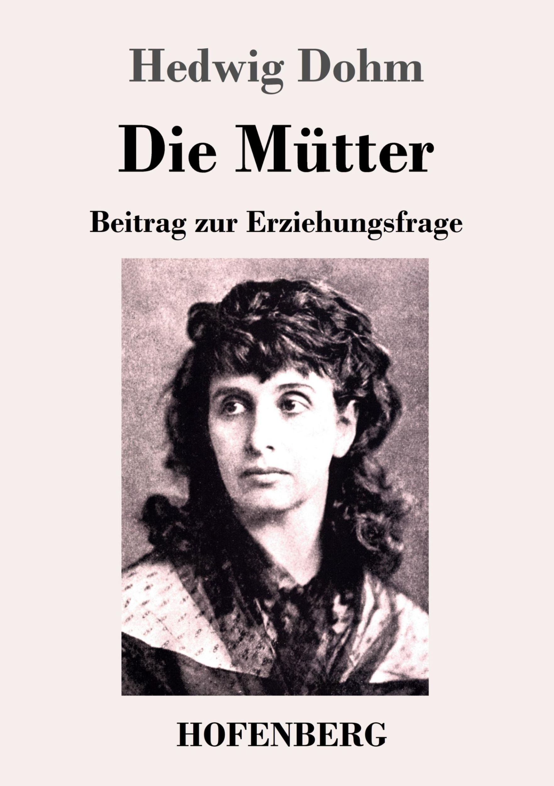 Cover: 9783743735231 | Die Mütter | Beitrag zur Erziehungsfrage | Hedwig Dohm | Taschenbuch