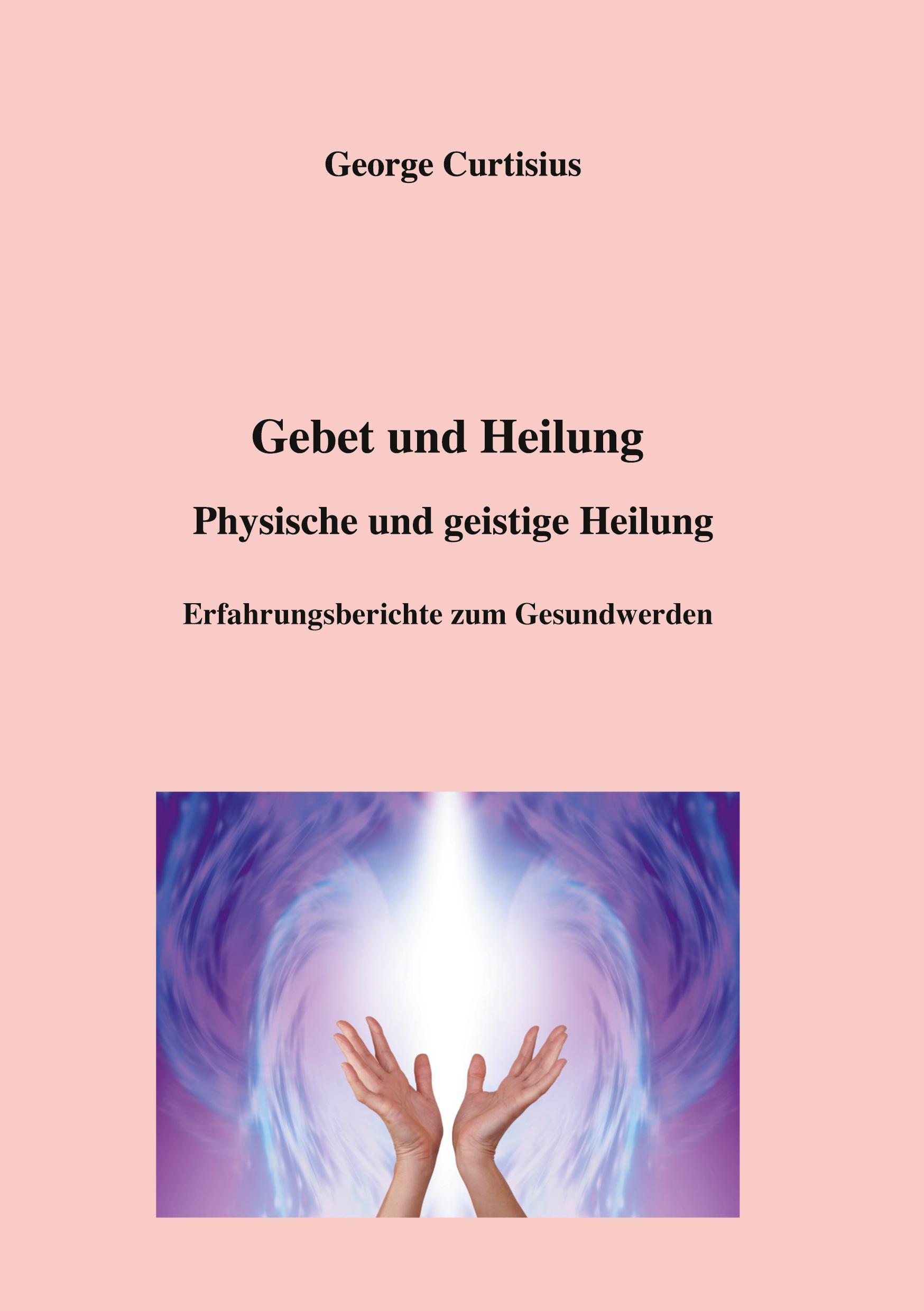 Cover: 9783756822232 | Gebet und Heilung | George Curtisius | Taschenbuch | Paperback | 2022