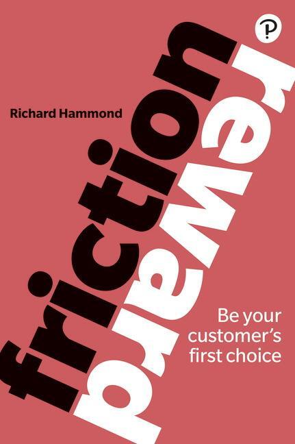 Cover: 9781292234946 | Friction/Reward | Be your customer's first choice | Richard Hammond