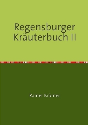 Cover: 9783741847677 | Regensburger Kräuterbuch II | Rainer Krämer | Taschenbuch | 460 S.