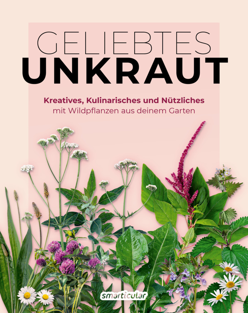 Cover: 9783946658795 | Geliebtes Unkraut | smarticular Verlag | Buch | Gebunden | Deutsch